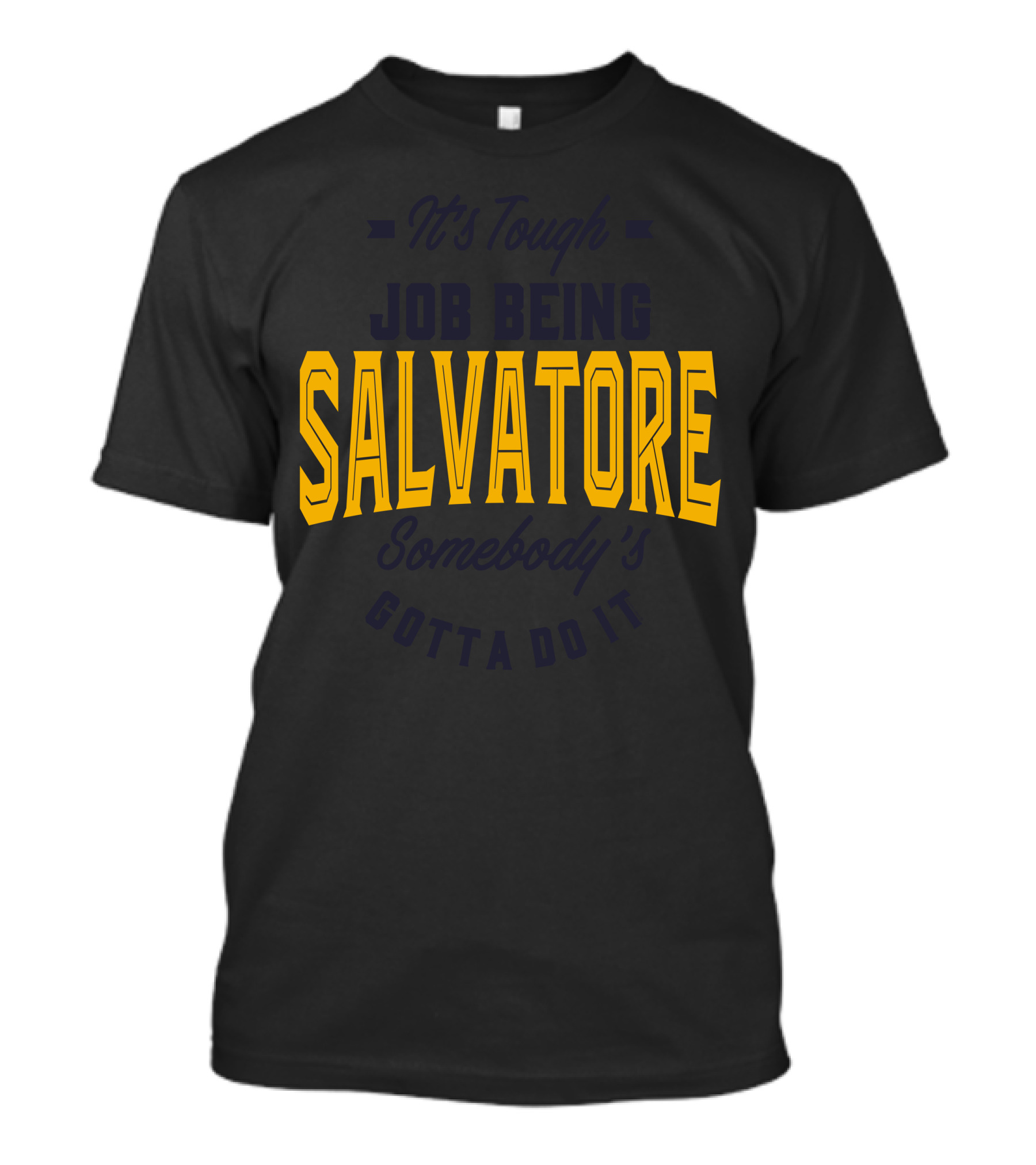 It's Tough Job Being Salvatore Somebody's Gotta Do It T-Shirt