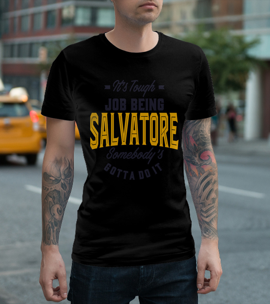 It's Tough Job Being Salvatore Somebody's Gotta Do It T-Shirt