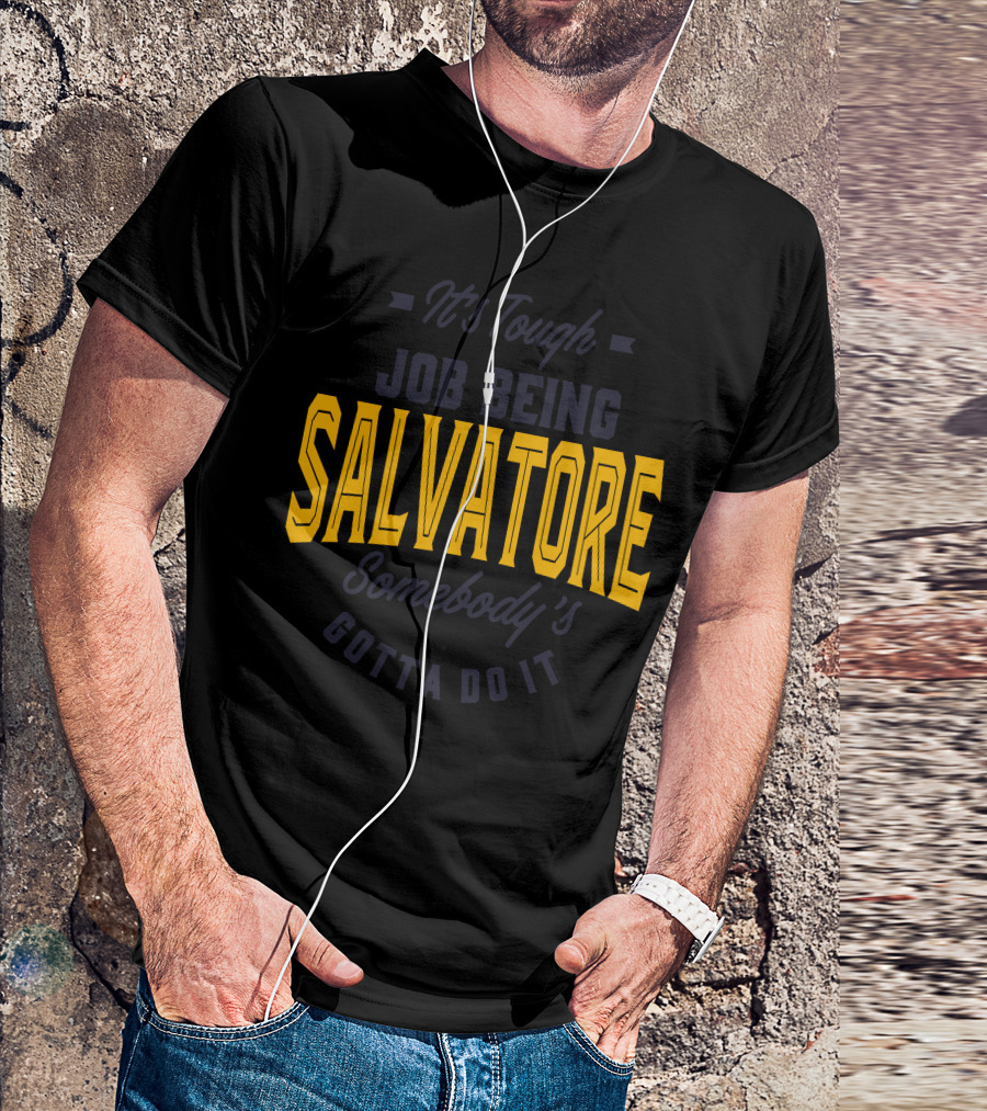 It's Tough Job Being Salvatore Somebody's Gotta Do It T-Shirt