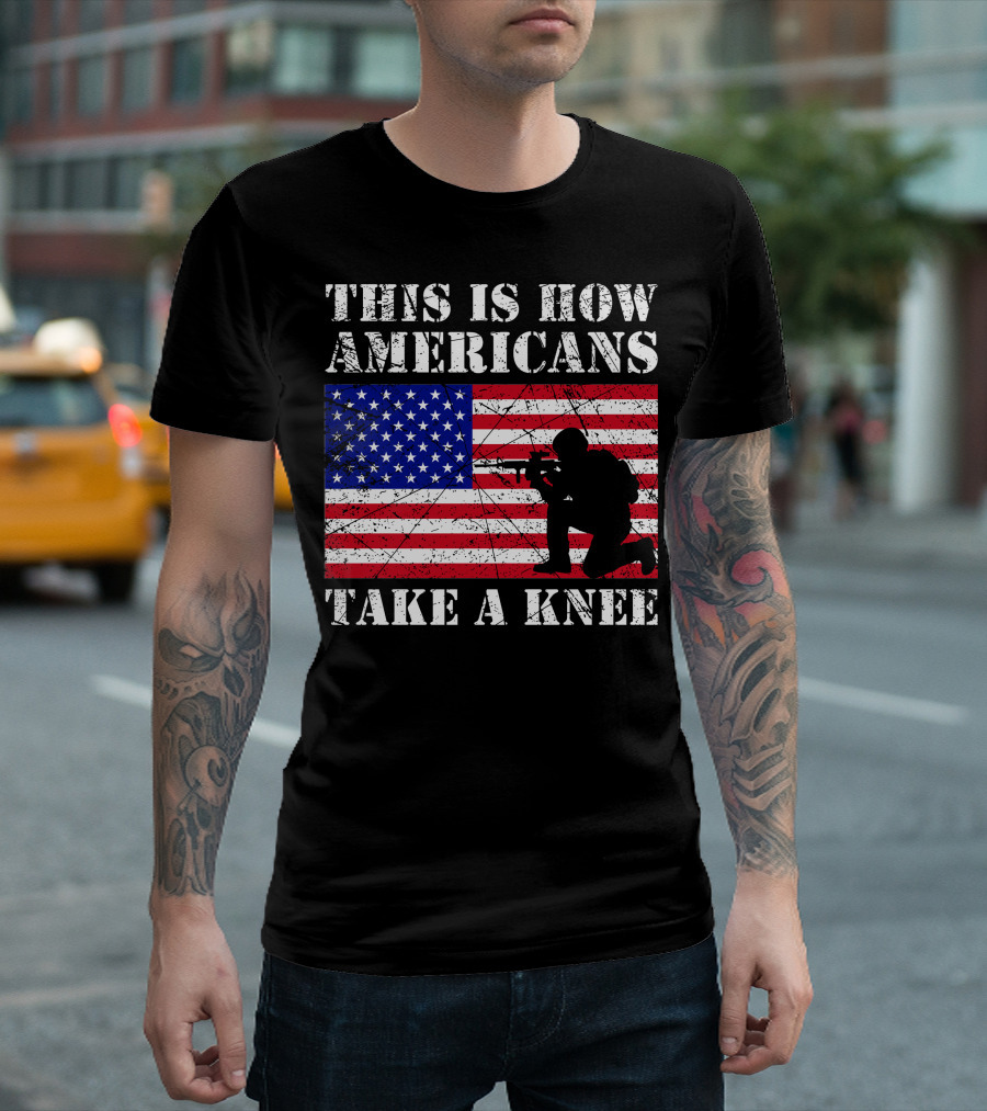 This Is How Americans Take A Knee American Flag Soldier T-Shirt