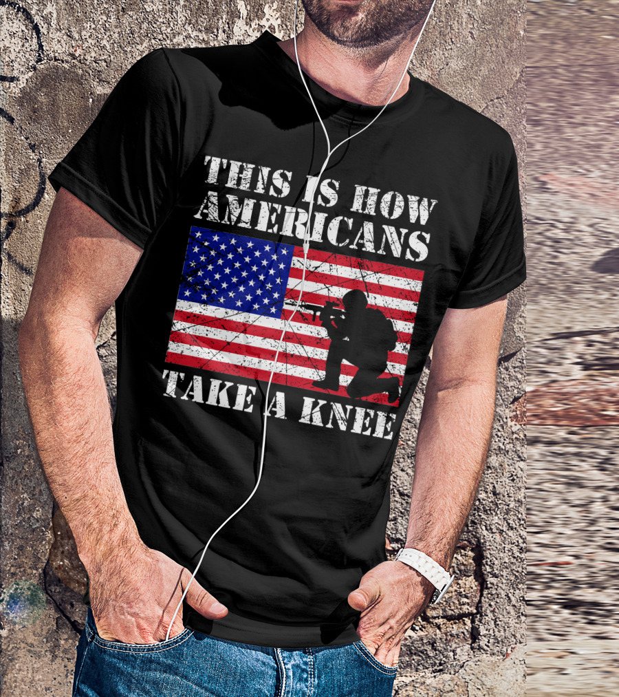 This Is How Americans Take A Knee American Flag Soldier T-Shirt