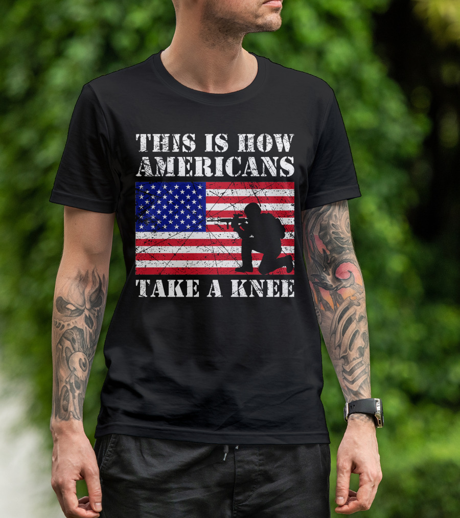 This Is How Americans Take A Knee American Flag Soldier T-Shirt