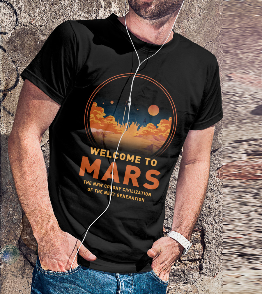 Welcome To Mars The New Colony Civilization Of The Next Generation T-Shirt