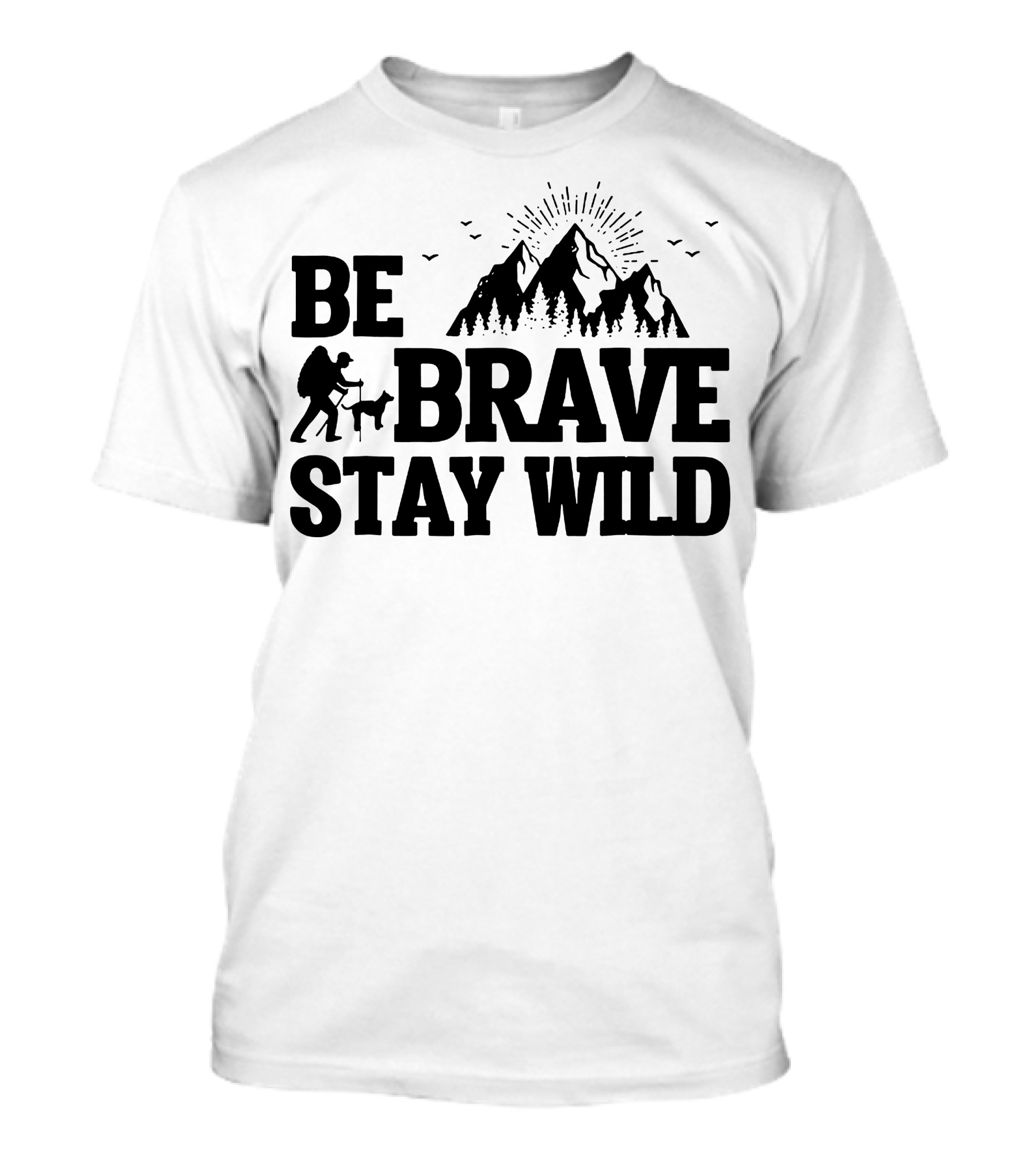 BE BRAVE STAY WILD Hiking Mountains Adventure T-Shirt