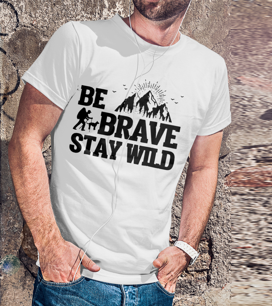 BE BRAVE STAY WILD Hiking Mountains Adventure T-Shirt