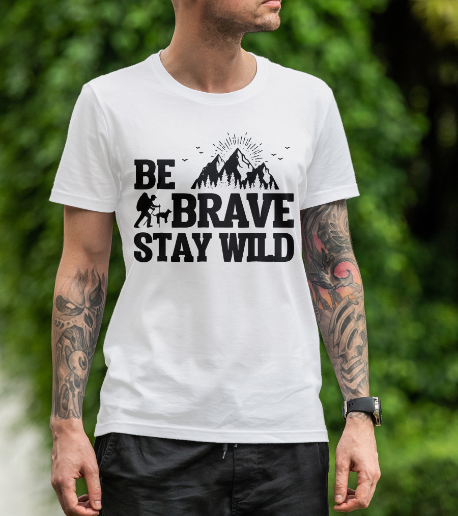 BE BRAVE STAY WILD Hiking Mountains Adventure T-Shirt