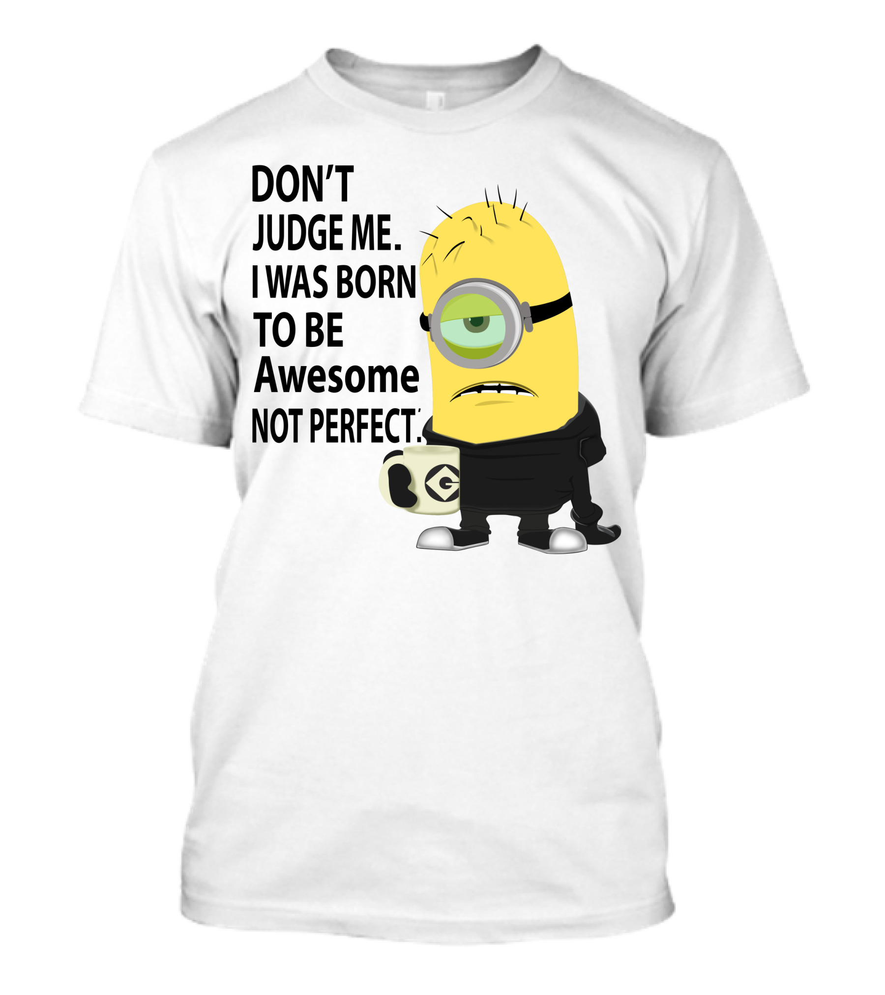Don't Judge Me I Was Born To Be Awesome Not Perfect Minion Mug T-Shirt