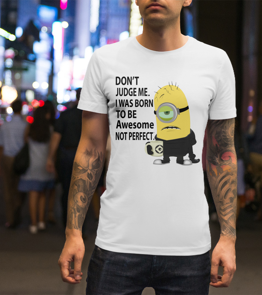 Don't Judge Me I Was Born To Be Awesome Not Perfect Minion Mug T-Shirt