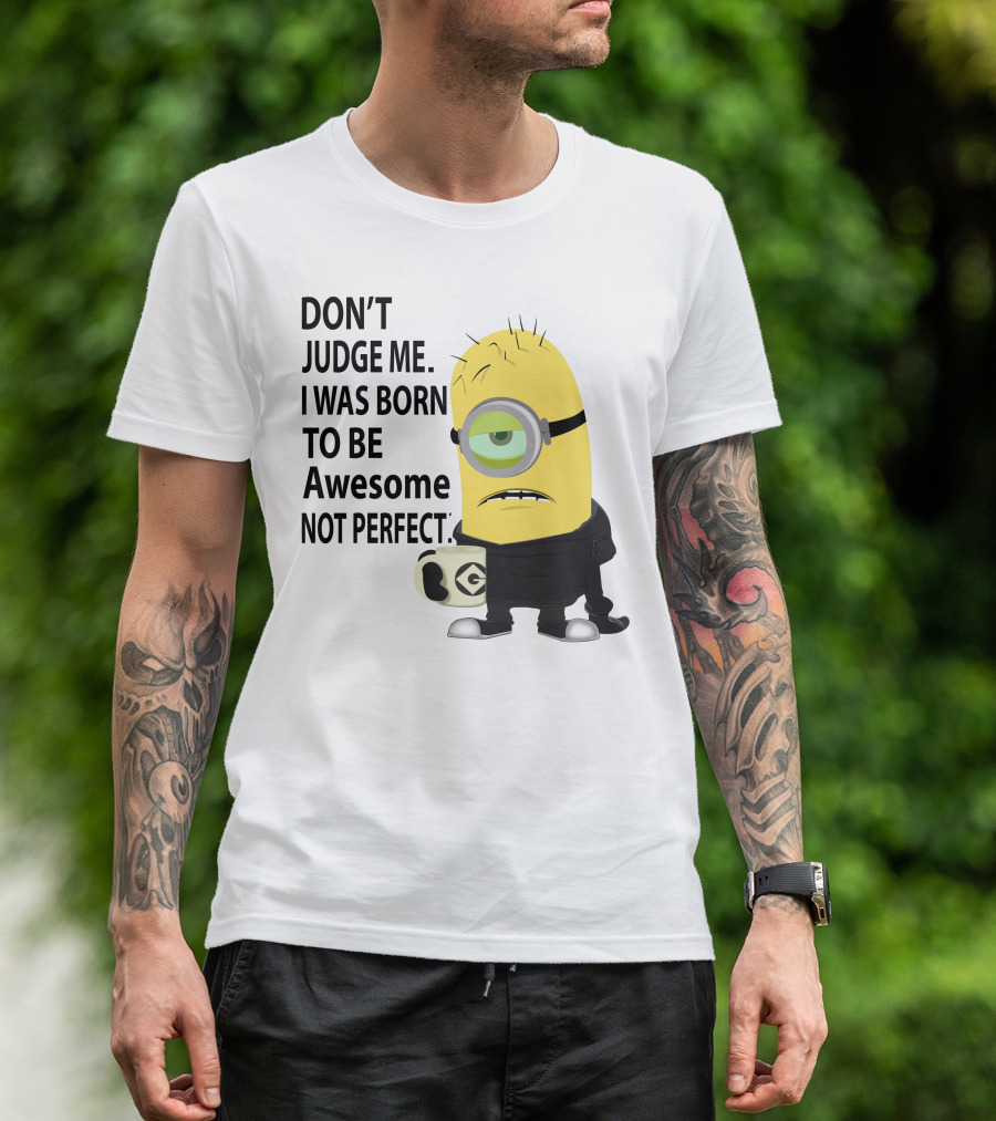 Don't Judge Me I Was Born To Be Awesome Not Perfect Minion Mug T-Shirt