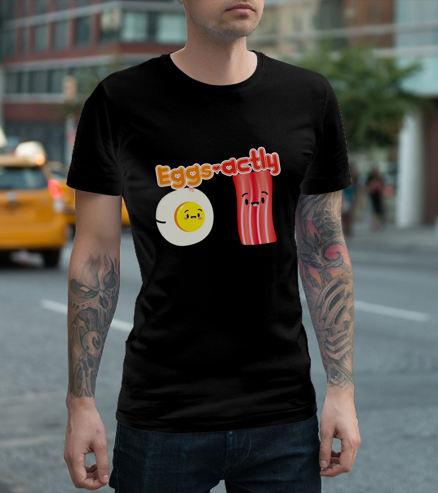 You're Eggs Actly What I'm Looking For Bacon And Eggs T-Shirt