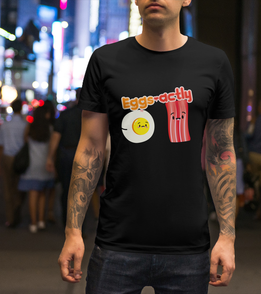 You're Eggs Actly What I'm Looking For Bacon And Eggs T-Shirt
