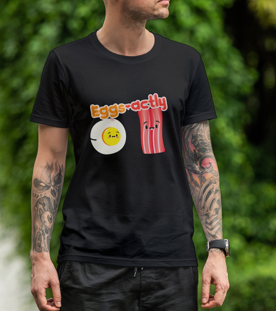 You're Eggs Actly What I'm Looking For Bacon And Eggs T-Shirt