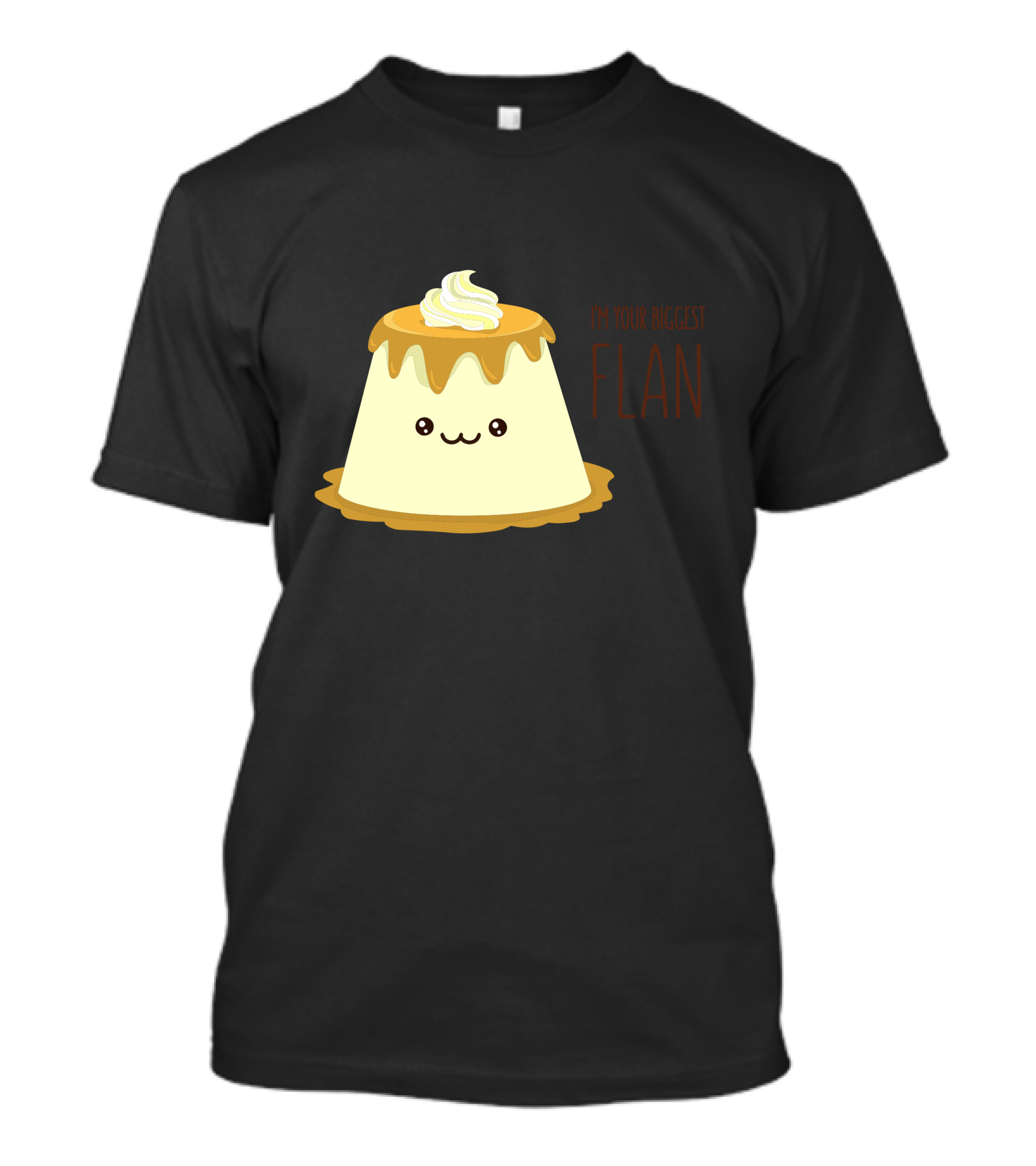 I'm Your Biggest Flan T-Shirt