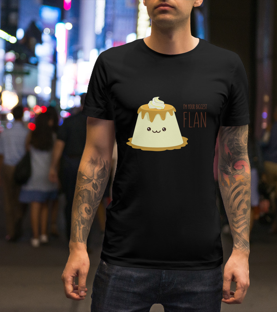 I'm Your Biggest Flan T-Shirt