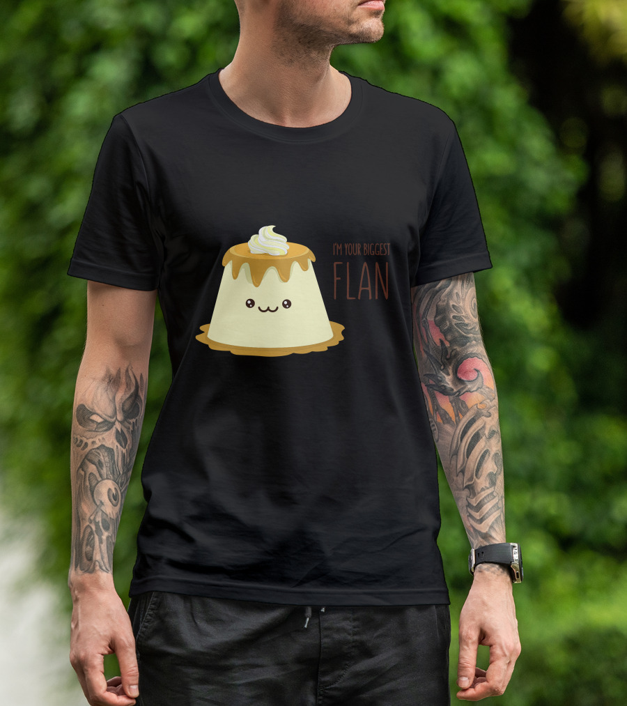I'm Your Biggest Flan T-Shirt