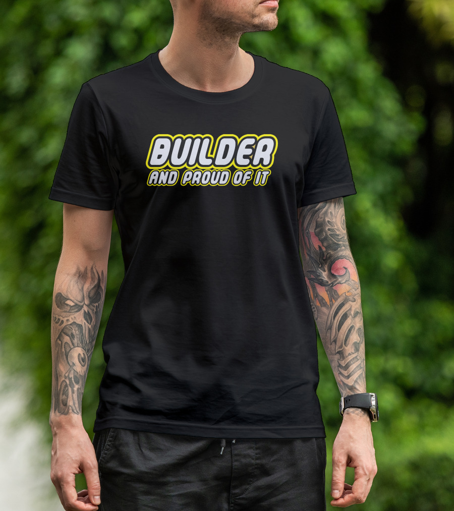 Builder And Proud Of It T-Shirt
