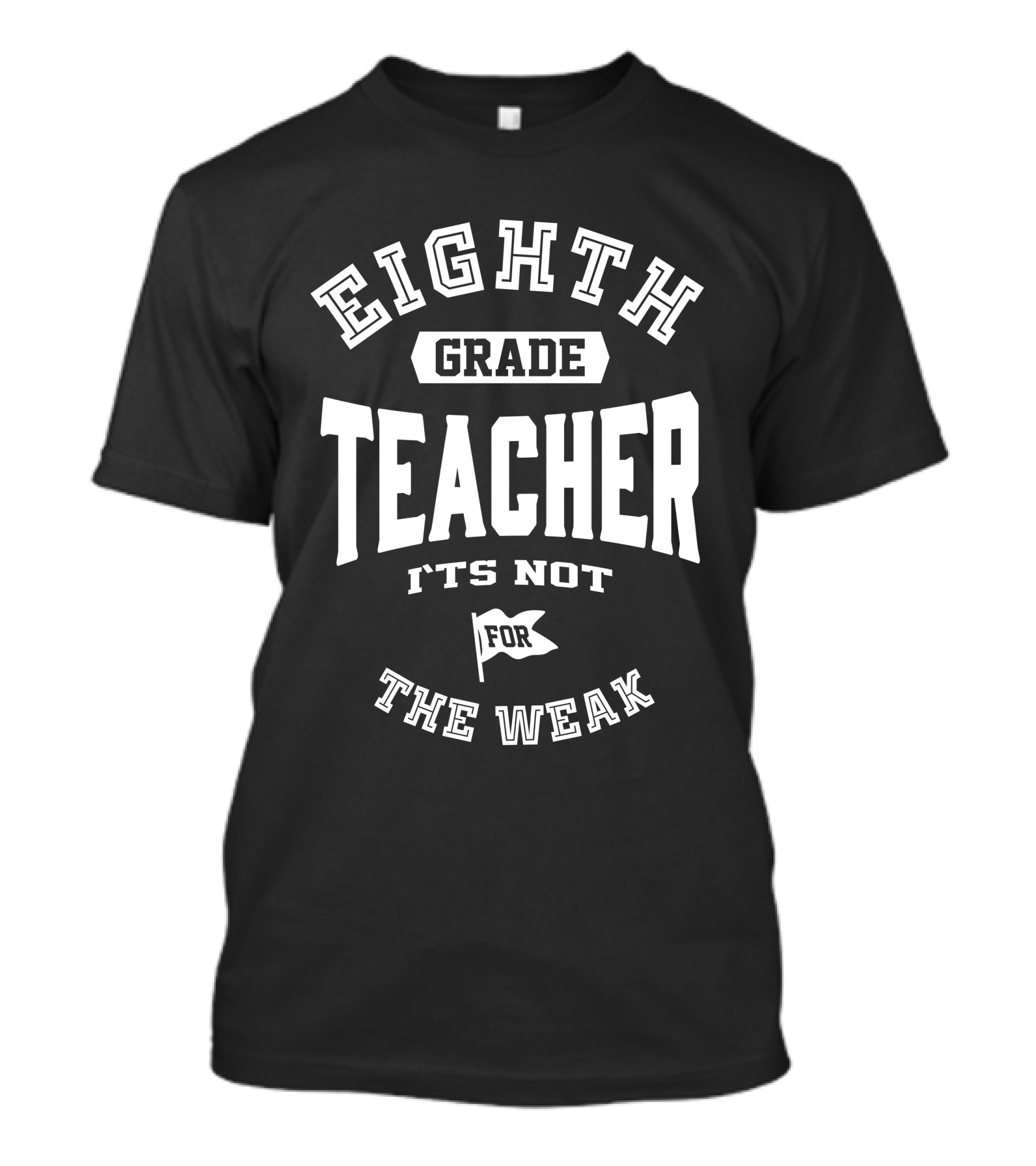 Eighth Grade Teacher It's Not For The Weak T-Shirt