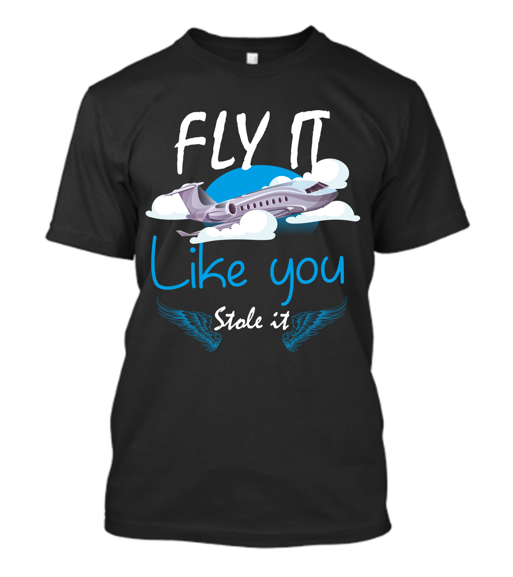 FLY IT Like You Stole It Airplane Wings T-Shirt