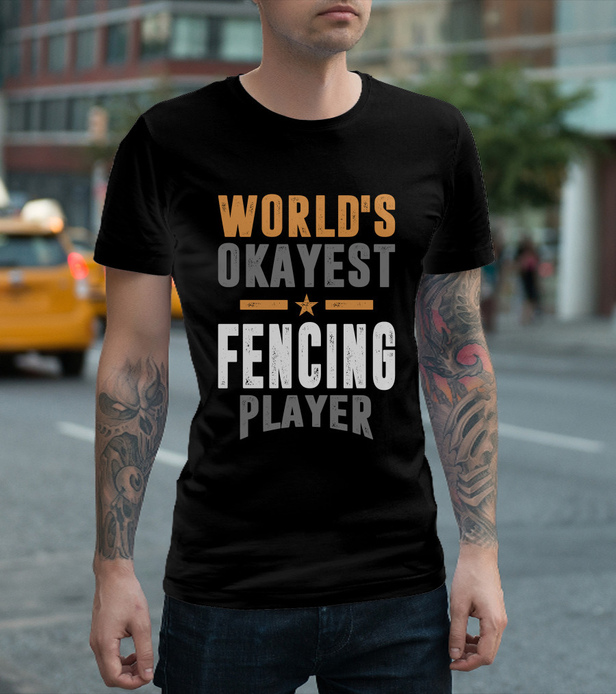 WORLD'S OKAYEST FENCING PLAYER T-Shirt