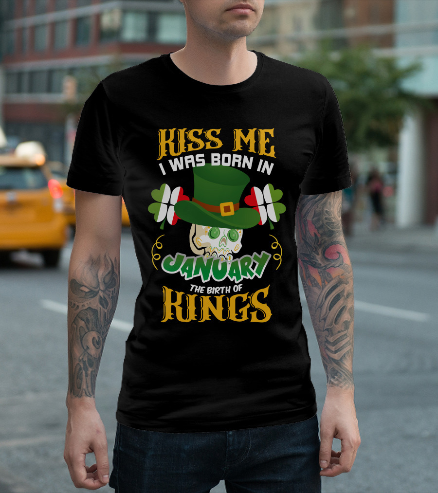 Kiss Me I Was Born In January The Birth of Kings T-Shirt