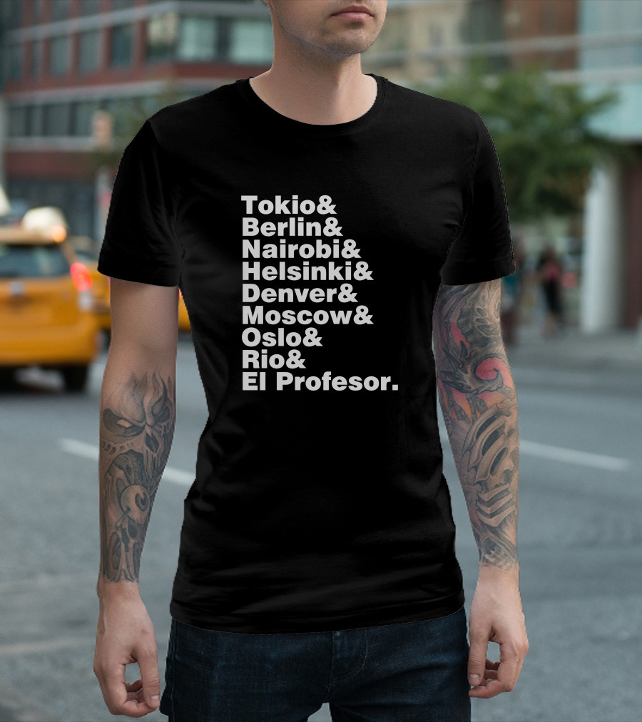Tokio Berlin Nairobi Helsinki Denver Moscow Oslo Rio El Profesor Money Heist T-Shirt