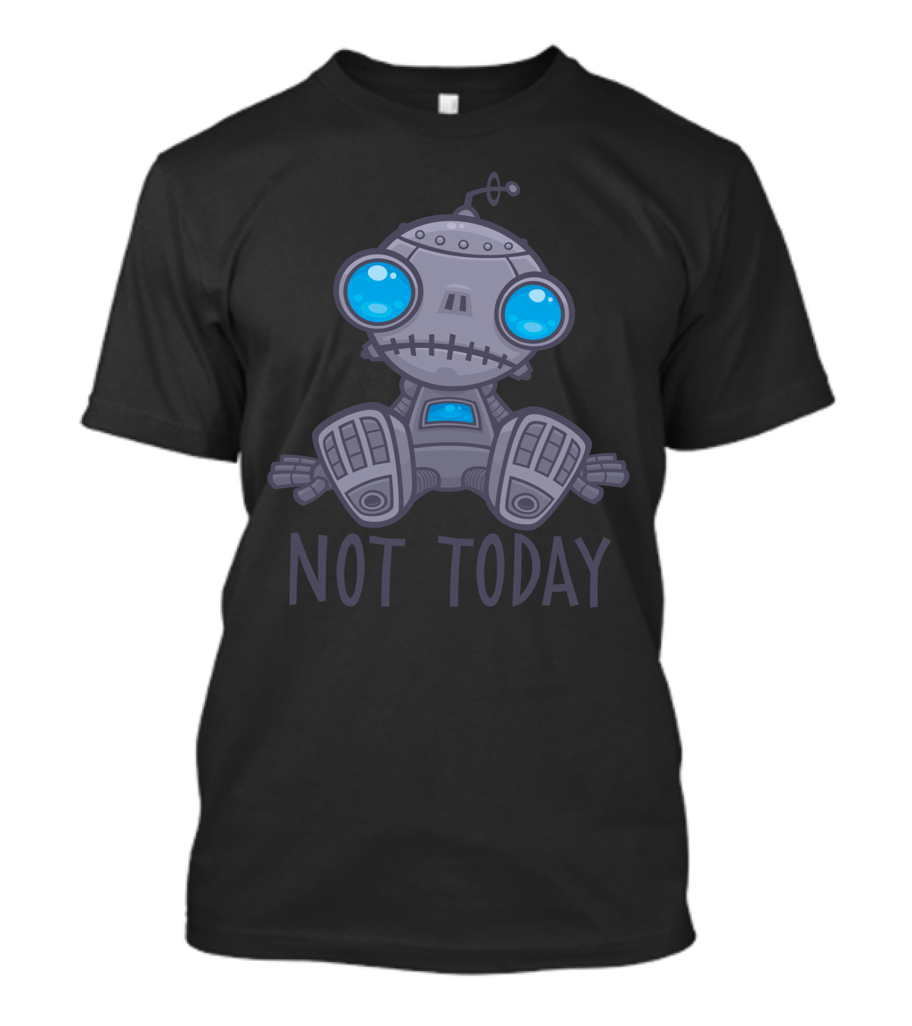 Not Today Sad Robot Blue-Eyed Cartoon T-Shirt