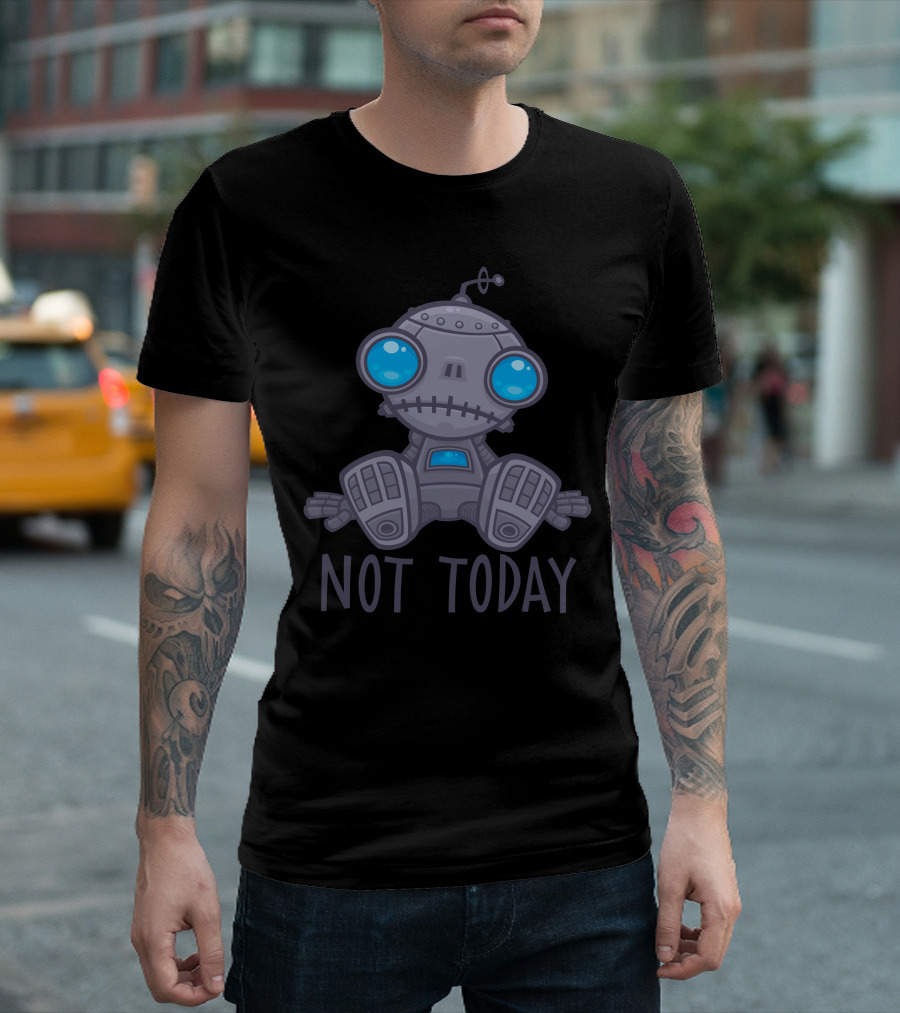 Not Today Sad Robot Blue-Eyed Cartoon T-Shirt