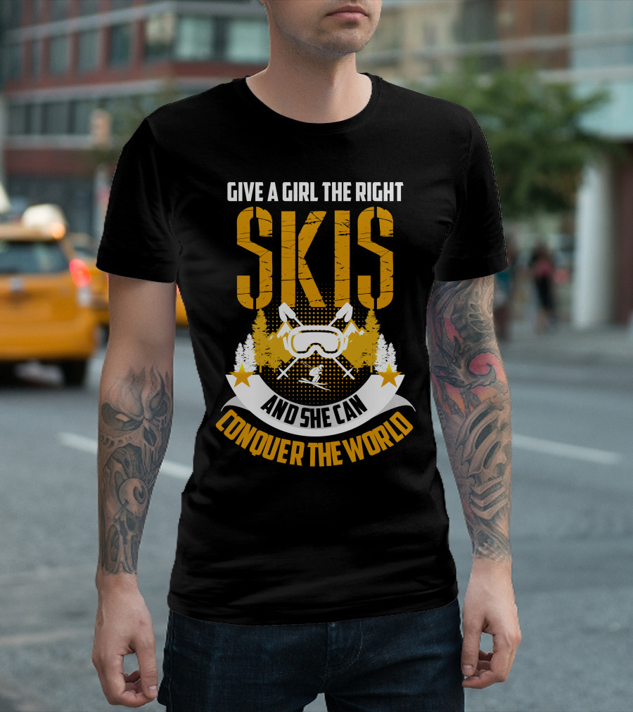 GIVE A GIRL THE RIGHT SKIS AND SHE CAN CONQUER THE WORLD T-Shirt