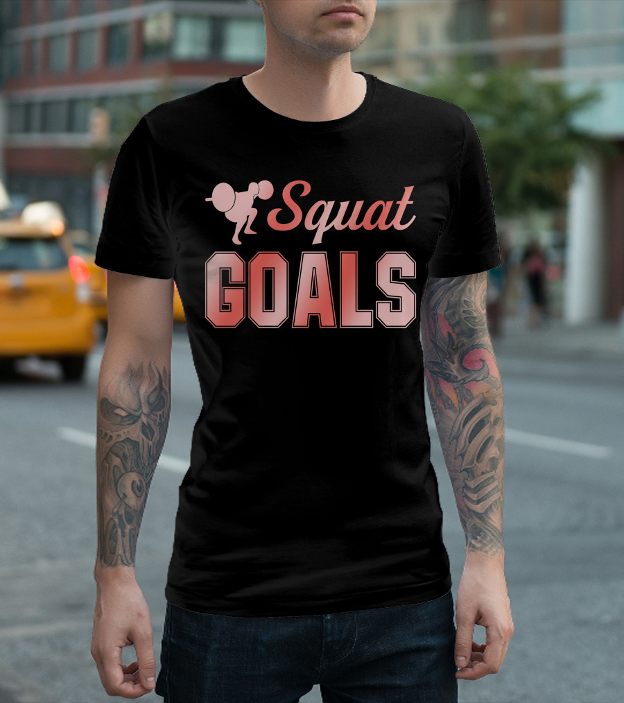 Squat Goals Weightlifting Motivation Fitness Gym Enthusiast T-Shirt
