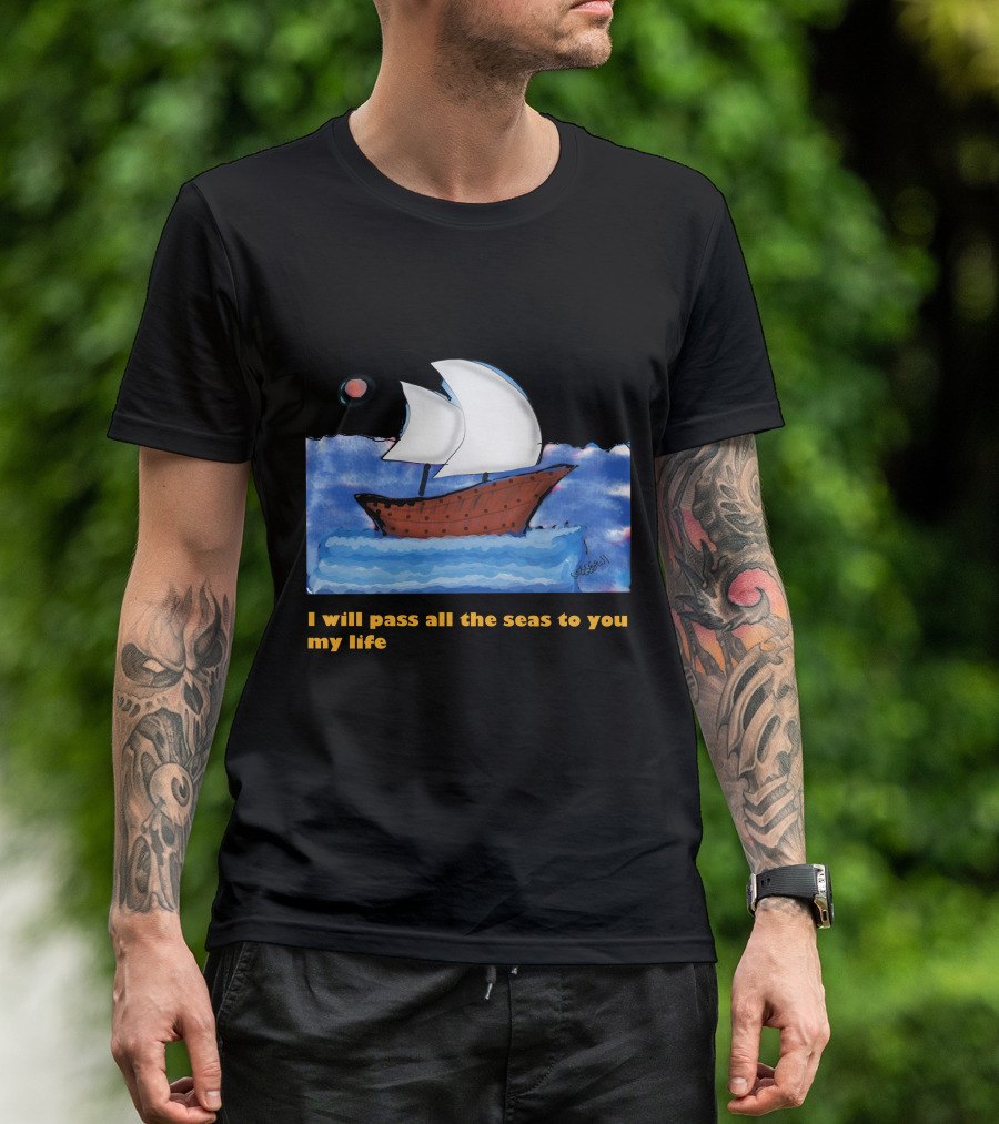 I Will Pass All The Seas To You My Life Sailboat Moon Ocean T-Shirt