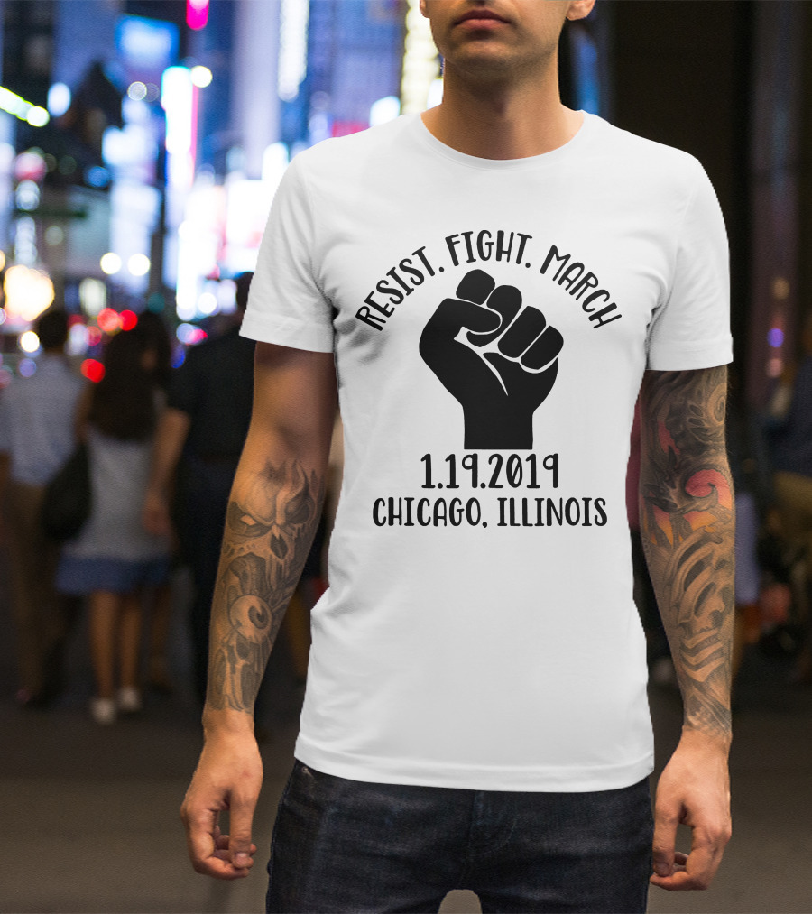 Resist Fight March 1.19.2019 Chicago Illinois Fist T-Shirt
