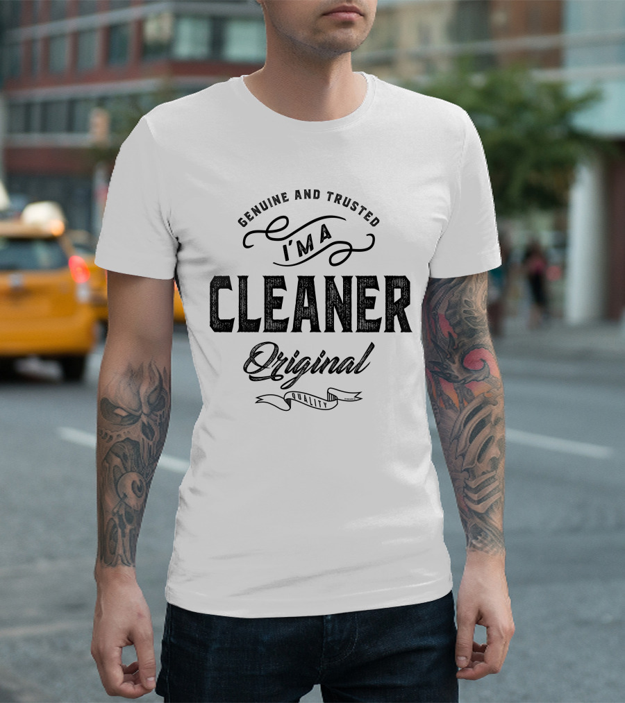 Genuine and Trusted I'm a Cleaner Original Quality T-Shirt