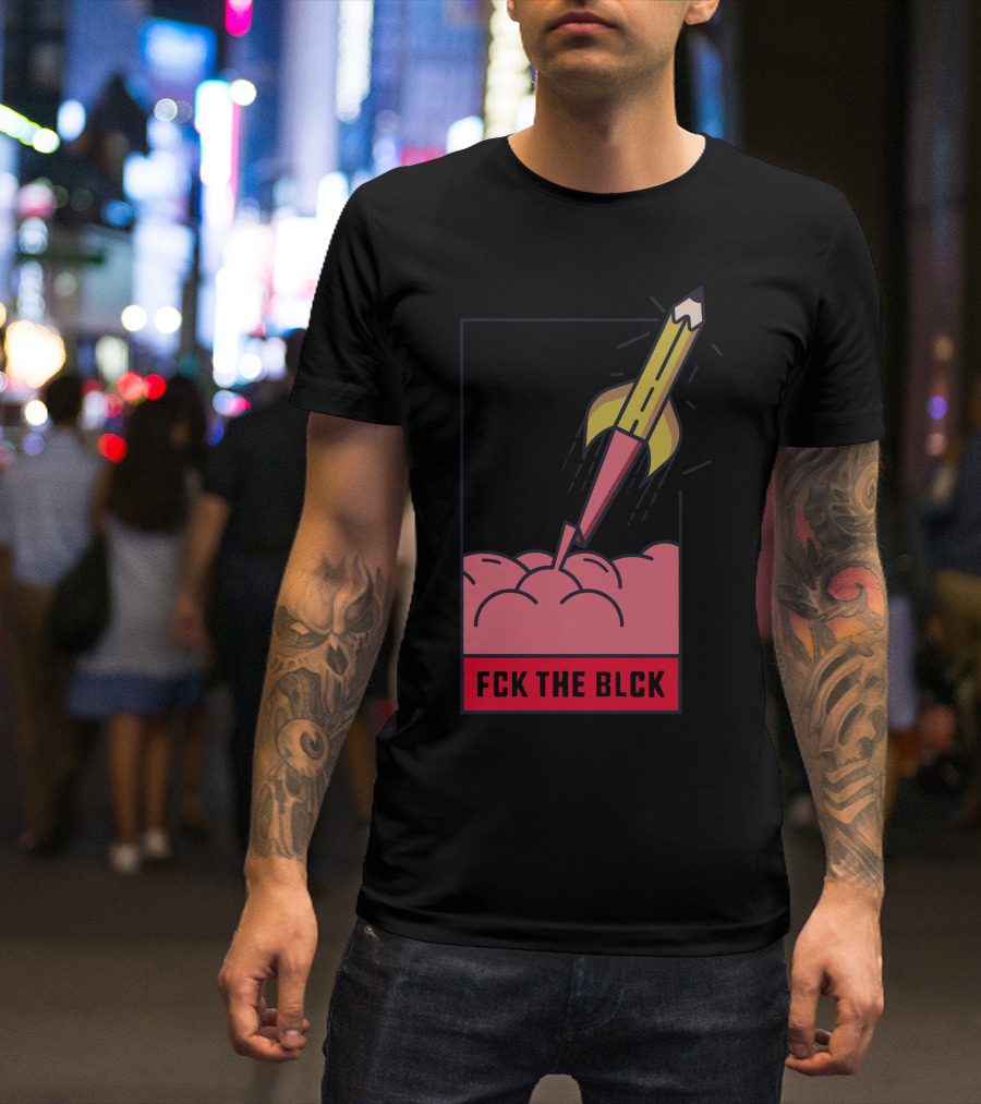 Fck The Blck Rocket Pencil In Brain T-Shirt