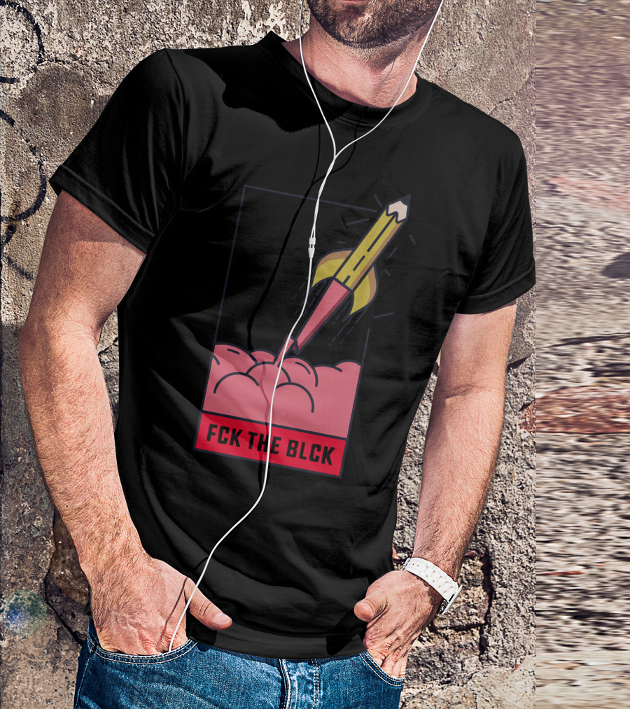 Fck The Blck Rocket Pencil In Brain T-Shirt