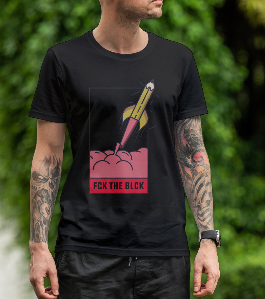 Fck The Blck Rocket Pencil In Brain T-Shirt