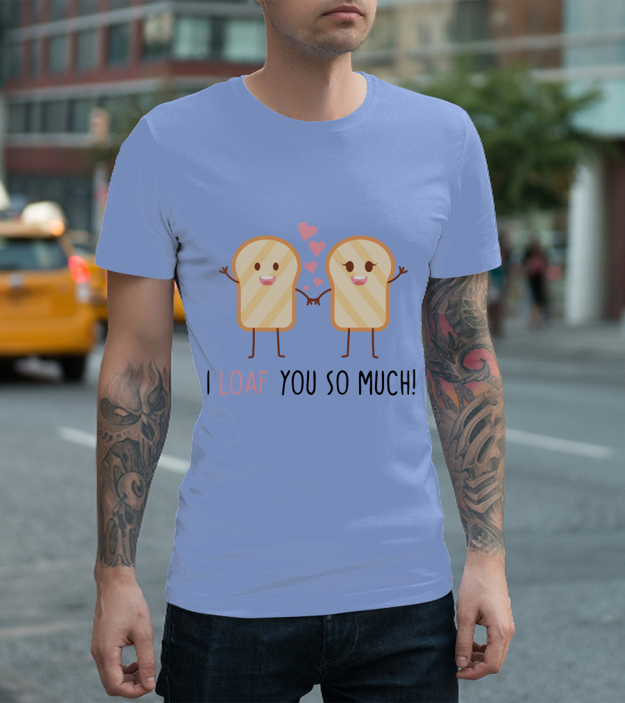 I Loaf You So Much Toast Couple with Hearts T-Shirt