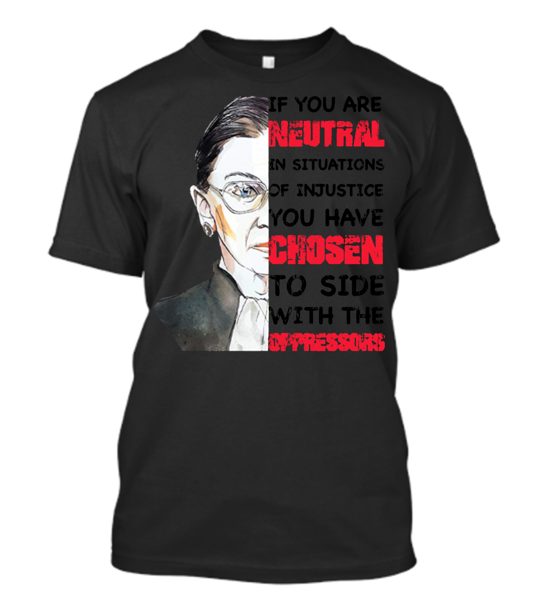 If You Are Neutral In Situations Of Injustice You Have Chosen To Side With The Oppressors RBG T-Shirt