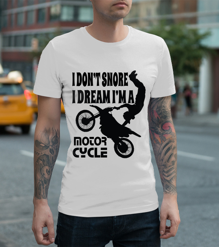 I Don't Snore I Dream I'm a Motor Cycle T-Shirt
