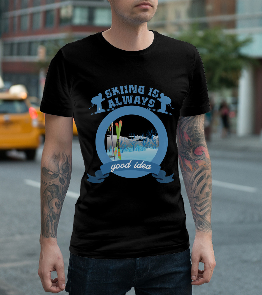 Skiing Is Always a Good Idea Skiers and Scenic Winter Landscape T-Shirt