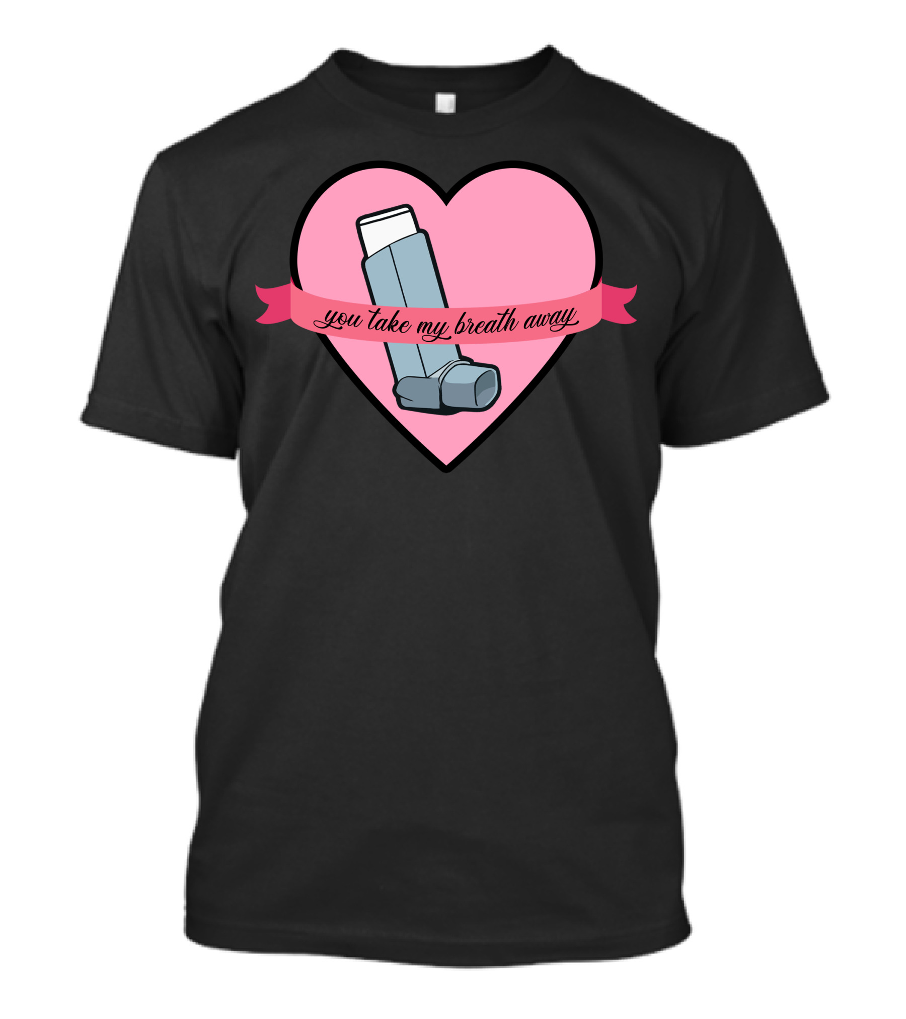 You Take My Breath Away Inhaler Heart T-Shirt