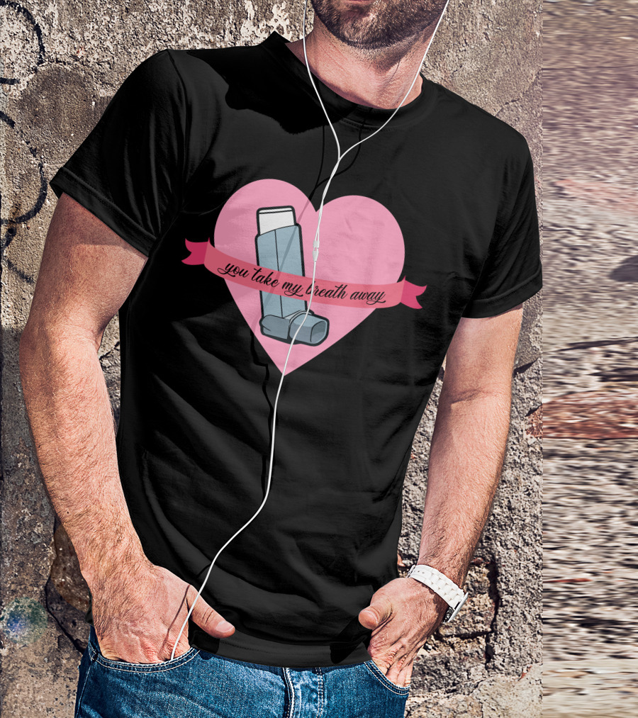 You Take My Breath Away Inhaler Heart T-Shirt