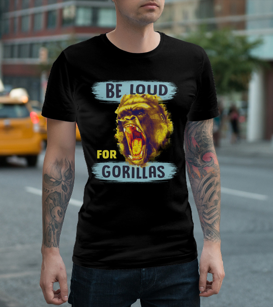 Be Loud For Gorillas Yelling Wildly T-Shirt