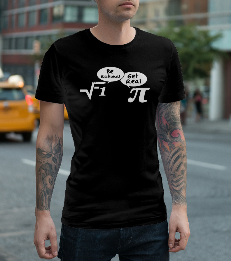 Be Rational Get Real Mathematics Imaginary Number Pi Joke T-Shirt