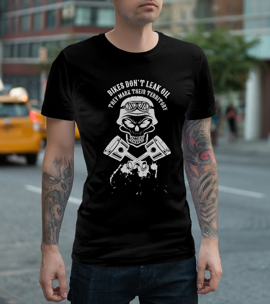 Bikes Don't Leak Oil They Mark Their Territory Skull Pistons T-Shirt
