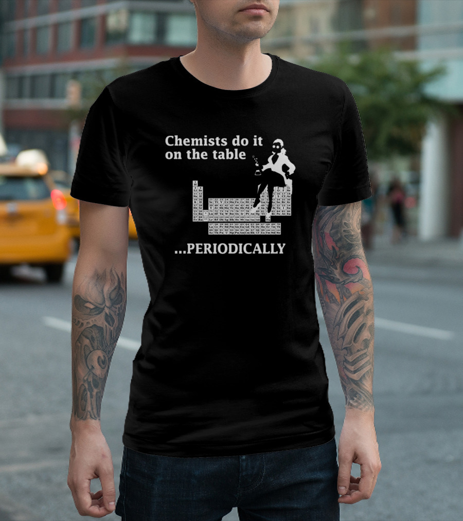 Chemists Do It On The Table Periodically T-Shirt
