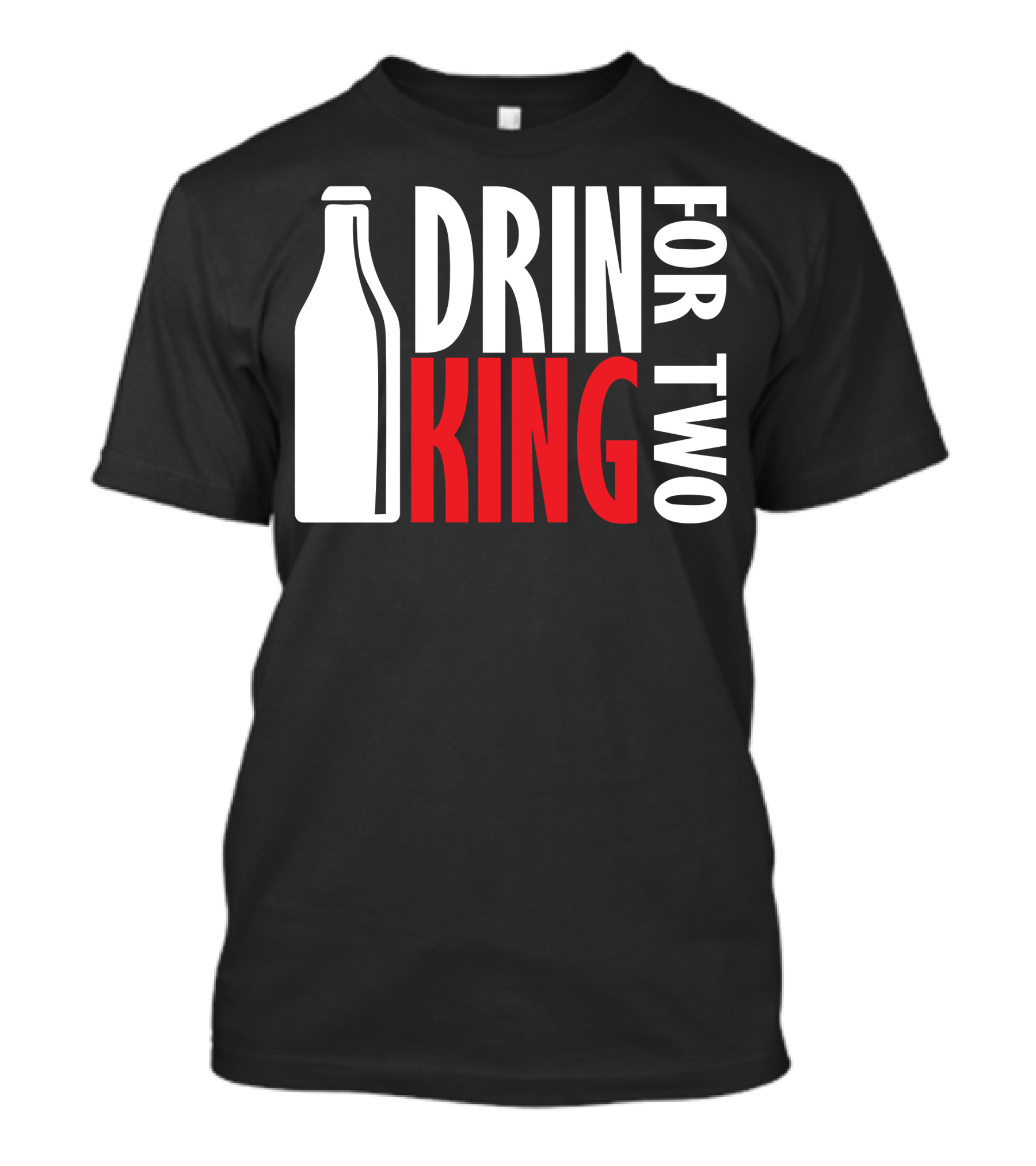 Drin King For Two Bold Typography With Bottle T-Shirt