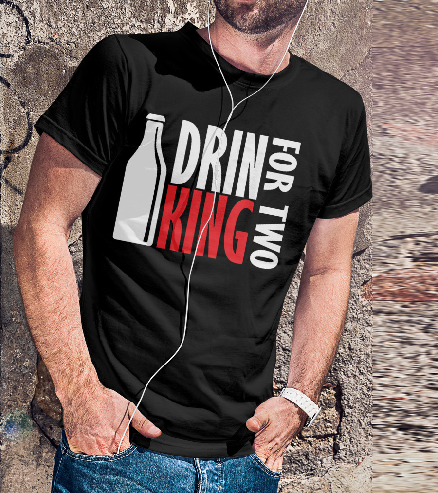Drin King For Two Bold Typography With Bottle T-Shirt