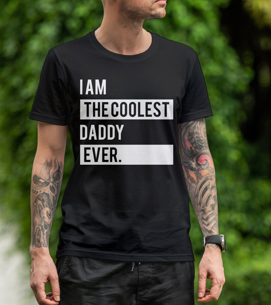 I Am The Coolest Daddy Ever T-Shirt