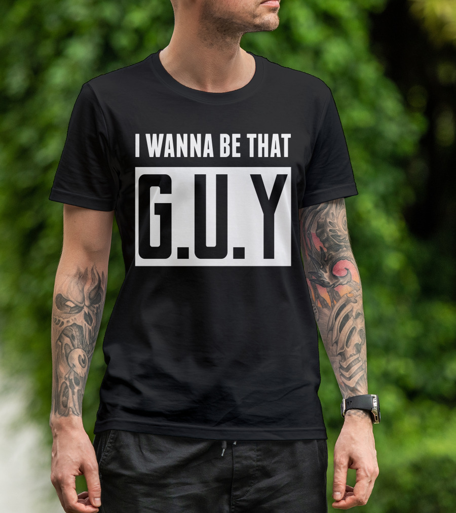 I Wanna Be That G.U.Y Emphasized Bold Typography T-Shirt