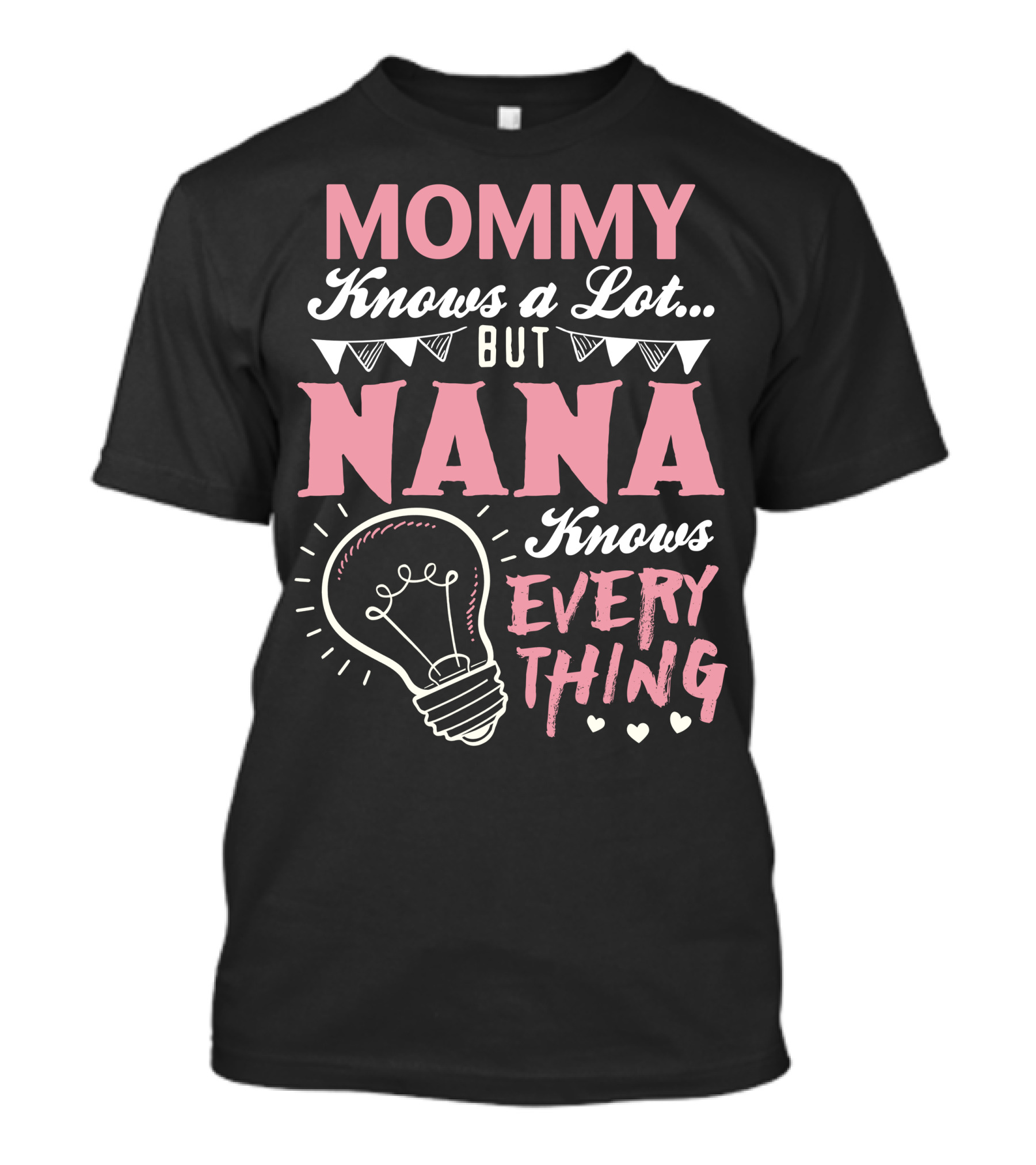 Mommy Knows A Lot But Nana Knows Everything Lightbulb Hearts Banner T-Shirt